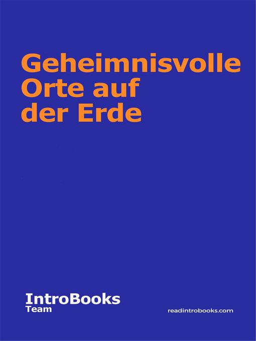 Title details for Geheimnisvolle Orte auf der Erde by IntroBooks Team - Available